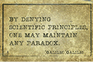 By denying scientific principles one may maintain any paradox--a quote by Galileo