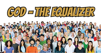 The title of this month's lead article is God, the Equalizer--the picture is a community of diverse and multi-ethnic people.