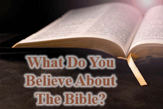 The title of this article is What Do You Believe about the Bible.