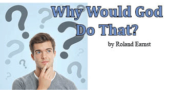 The title of this article is WHY WOULD GOD DO THAT? with a questioning man.