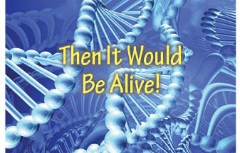 The title of this article is THEN IT WOULD BE ALIVE! with a picture of DNA.