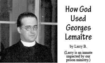 The title of this article is HOW GOD USED GEORGES LEMAITRE with a picture of Lemaitre.