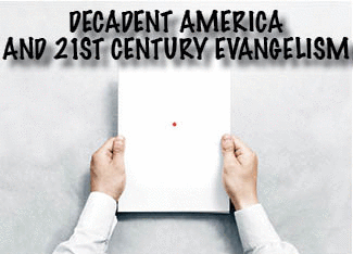 The title of this article is DECADENT AMERICA AND 21ST CENTURY EVAGELISM. The picture is of two hands holding a piece of white paper with a red dot in the center.